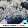 Crystal Experiments: 20 Ways to Grow Crystals Fast!