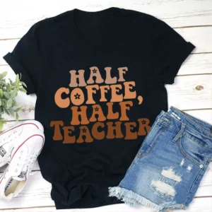 half coffee half teacher teacher shirt